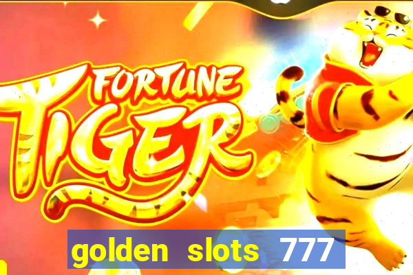 golden slots 777 paga mesmo